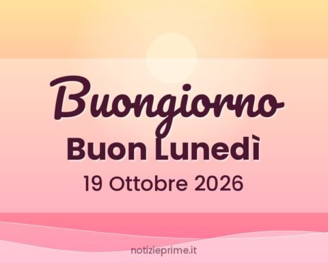 Buongiorno, Buon Lunedì 19 Ottobre 2026